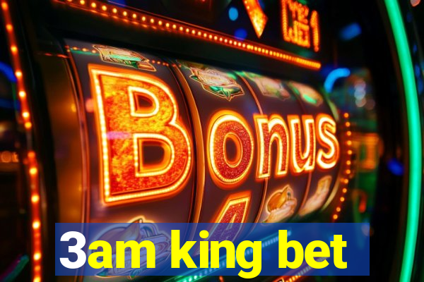 3am king bet